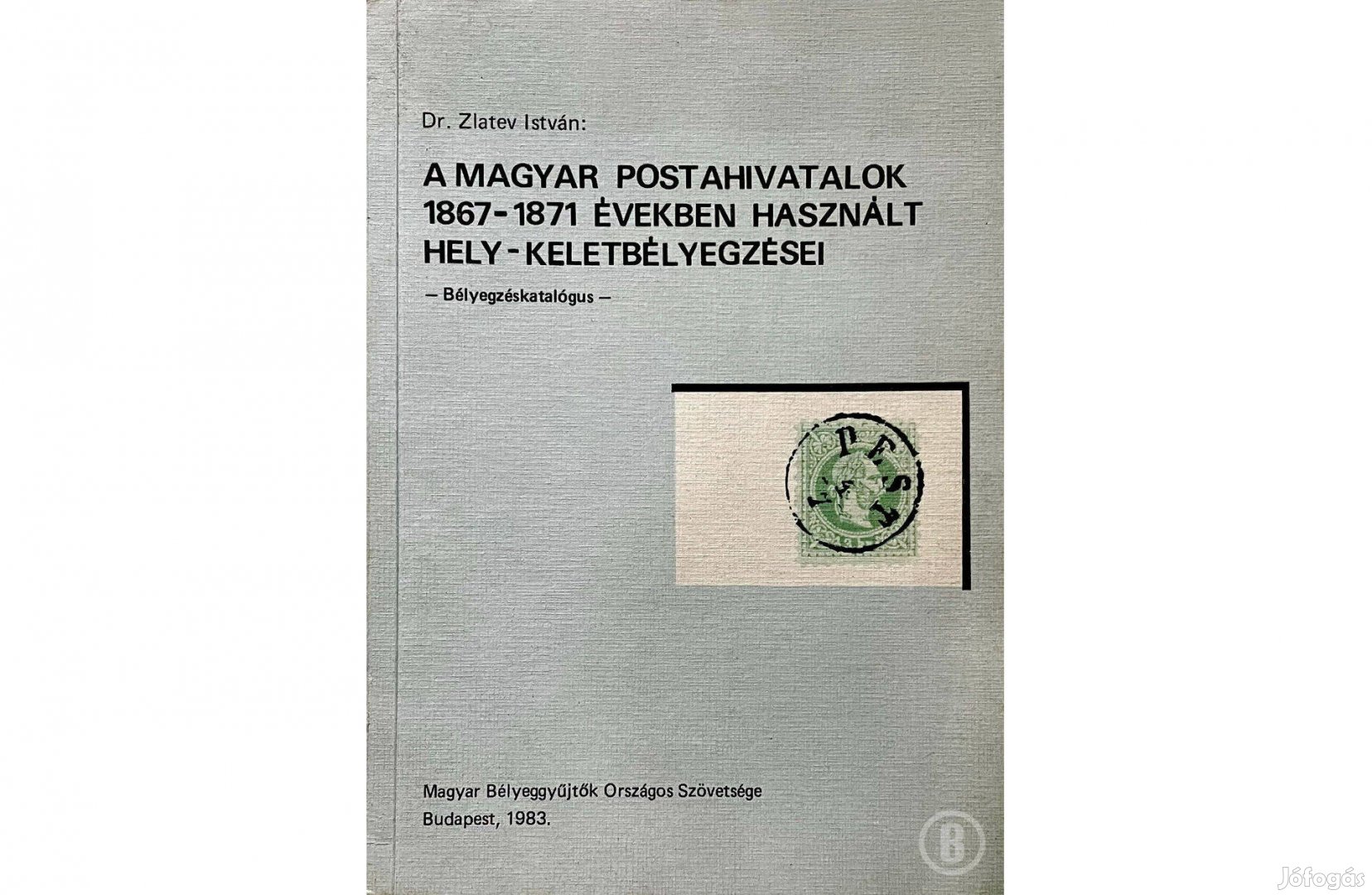 Dr. Zlatev I.: A Magyar Postahivatalok hely-keletbélyegzései 1867-1871