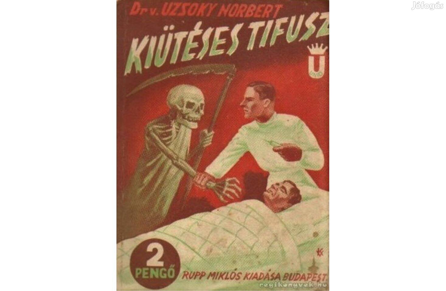 Dr. vitéz Uzsoky Norbert: Kiütéses tifusz (története, kórleírása, kez