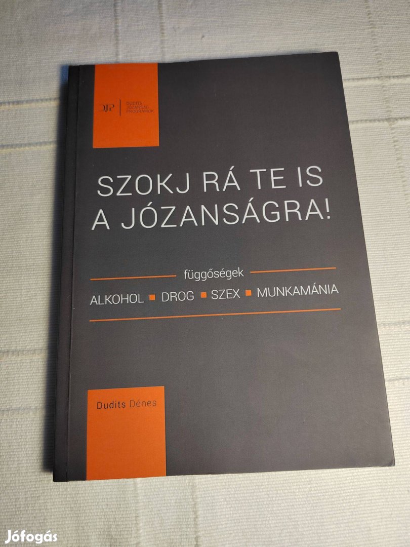 Dudits Dénes: Szokj rá te is a józanságra!