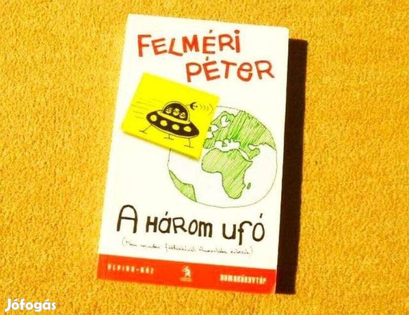 Dumakönyvtár - A három ufó - Felméri Péter - Új