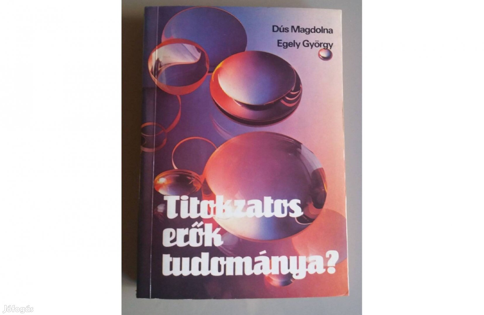 Dús Magdolna- Egely György: Titokzatos erők tudománya?