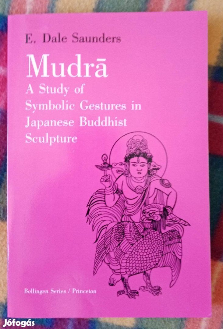 E Dale Saunders Mudra A Study of Symbolic Gestures in Japanese Buddhis