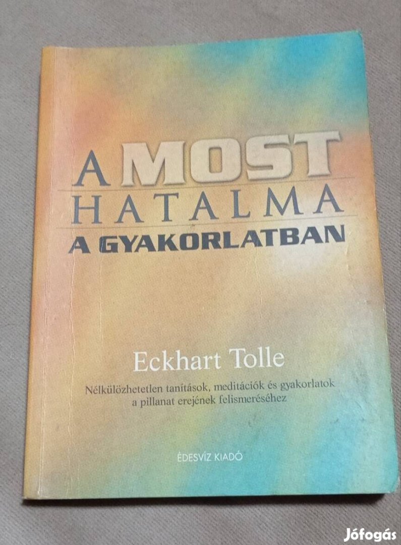 Eckhart Tolle :A Most Hatalma A Gyakorlatban