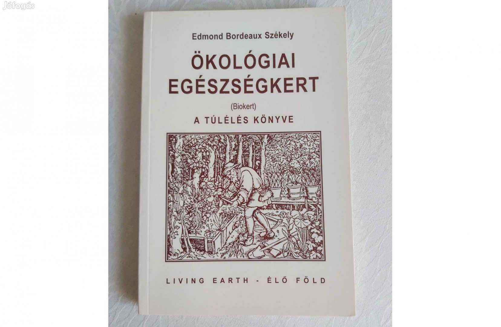 Edmond Bordeaux Székely: Ökológiai egészségkert (A túlélés könyve)