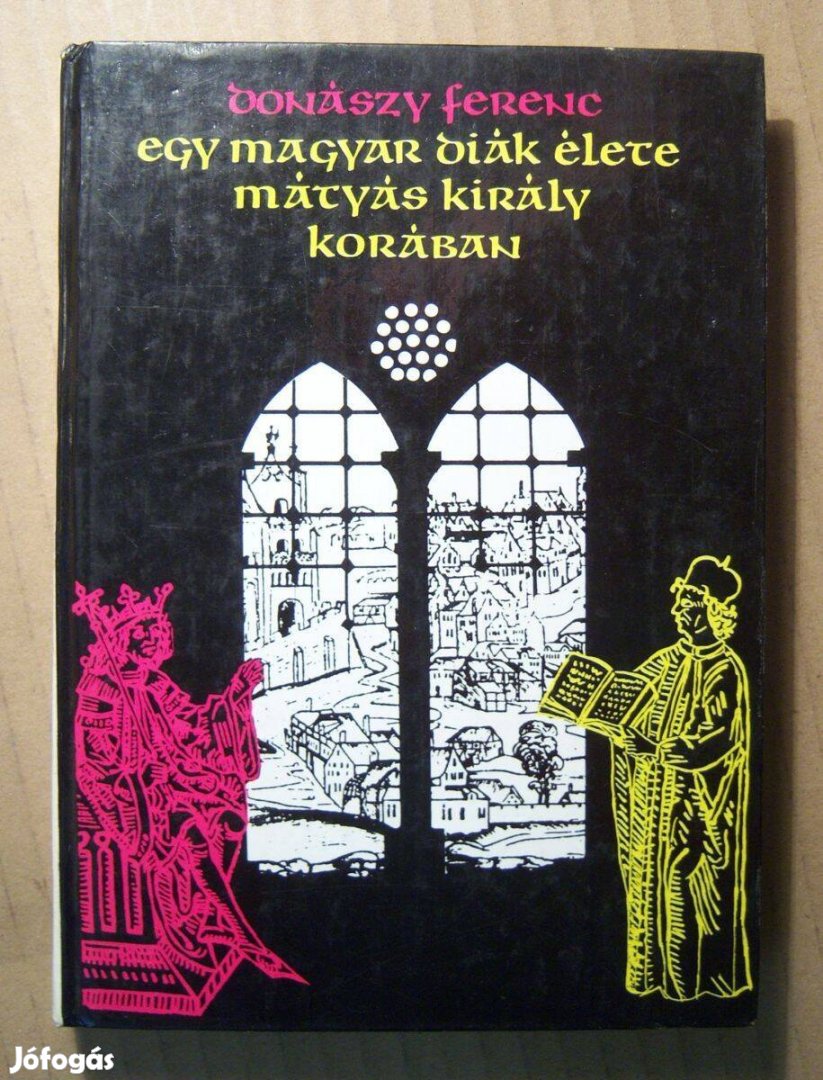 Egy Magyar Diák Élete Mátyás Király Korában (Donászy Ferenc) 1990