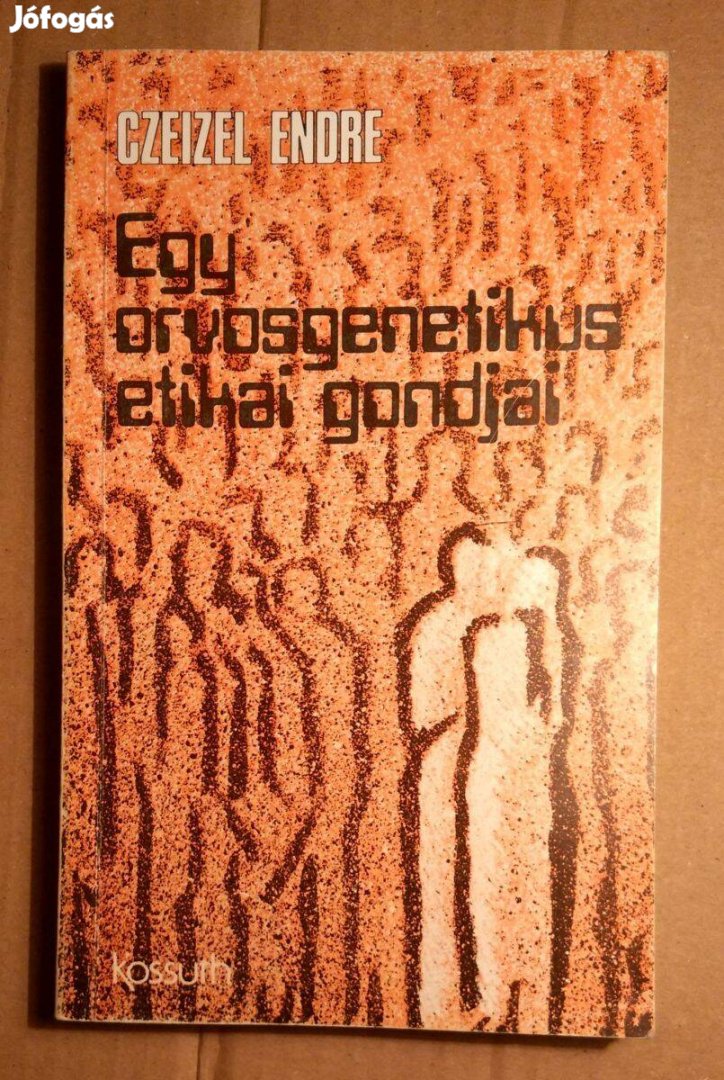 Egy Orvosgenetikus Etikai Gondjai (Czeizel Endre) 1983 (8kép+tartalom)