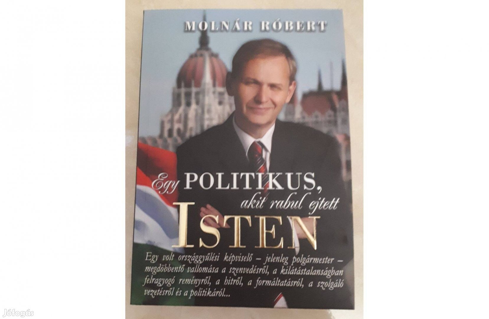 Egy politikus, akit rabul ejtett Isten. Molnár Róbert könyve eladó