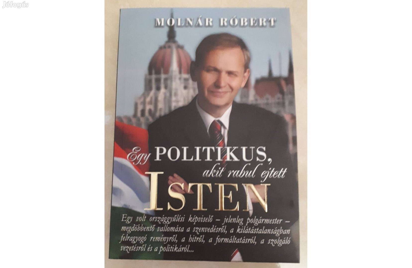 Egy politikus, akit rabul ejtett Isten. Molnár Róbert könyve eladó