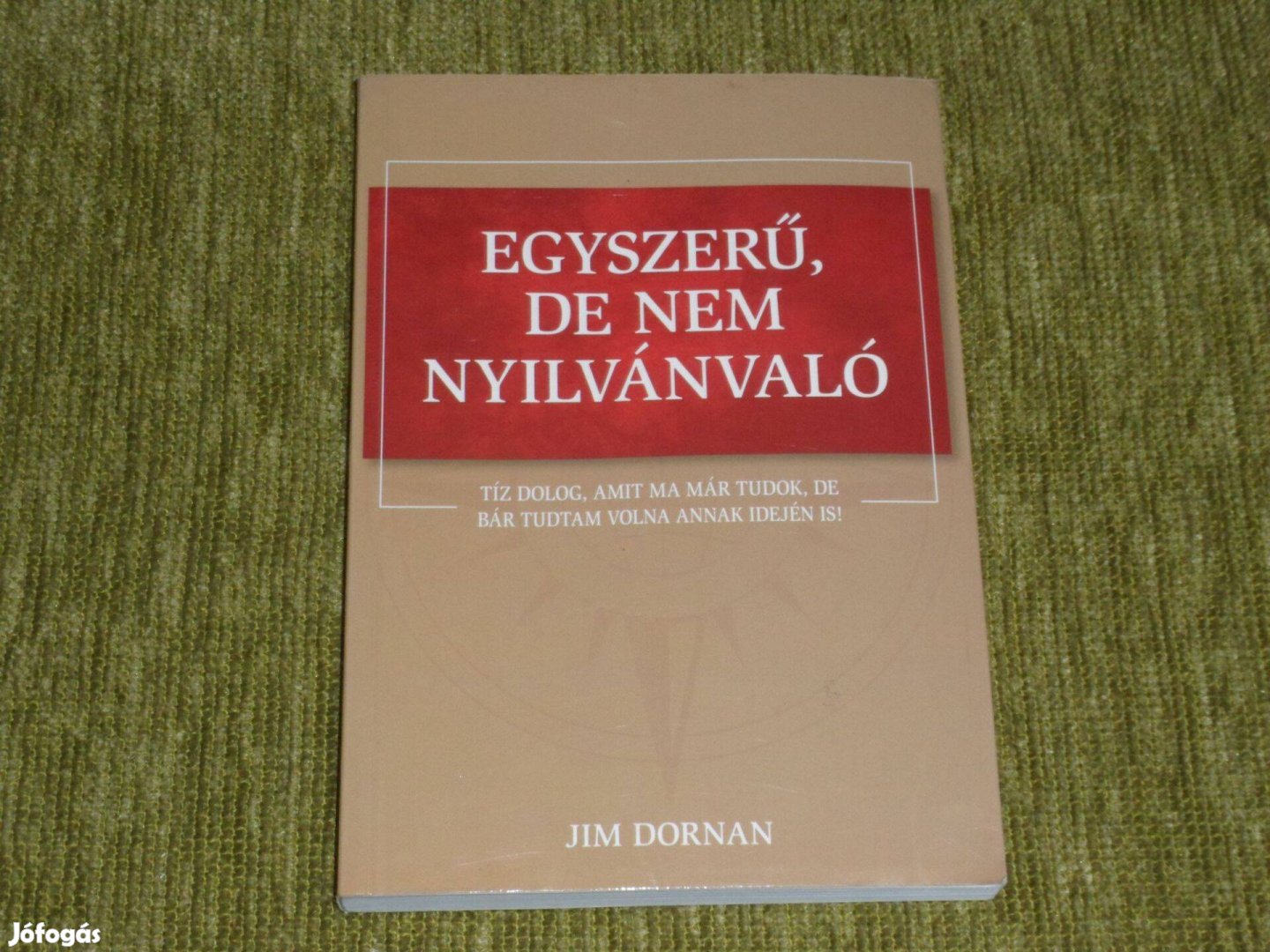 Egyszerű, de nem nyilvánvaló - Tíz dolog, amit ma már tudok, de bár