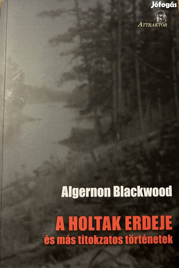 Eladó Algernon Blackwood: A holtak erdeje és más titokzatos...