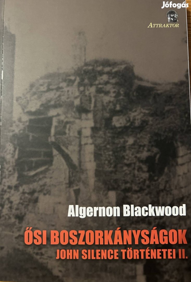 Eladó Algernon Blackwood: Ősi boszorkányságok-John Silence...