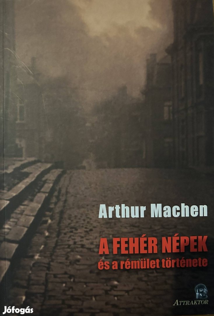 Eladó Arthur Machen: A fehér népek és a rémület története című...