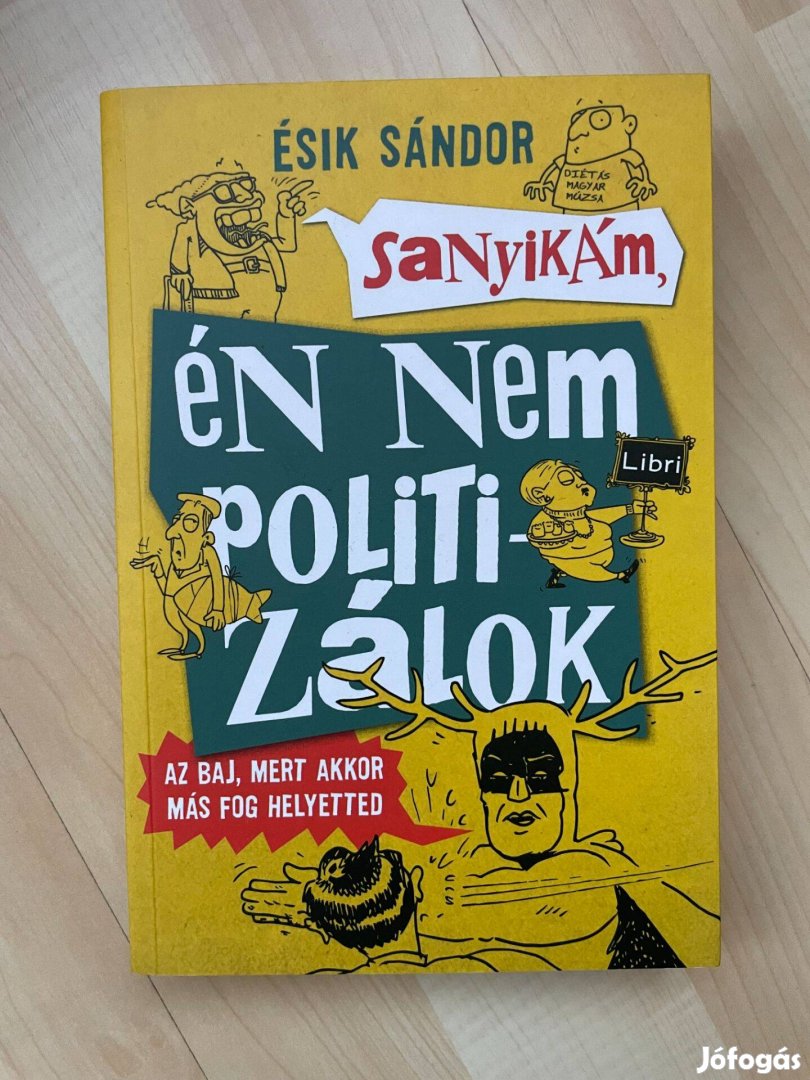 Eladó Ésik Sándor: Sanyikám, én nem politizálok