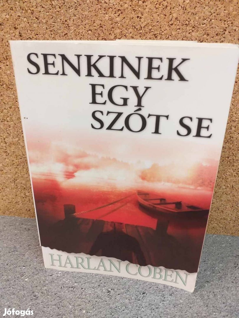 Eladó Harlan Coben: Senkinek egy szót se című könyve