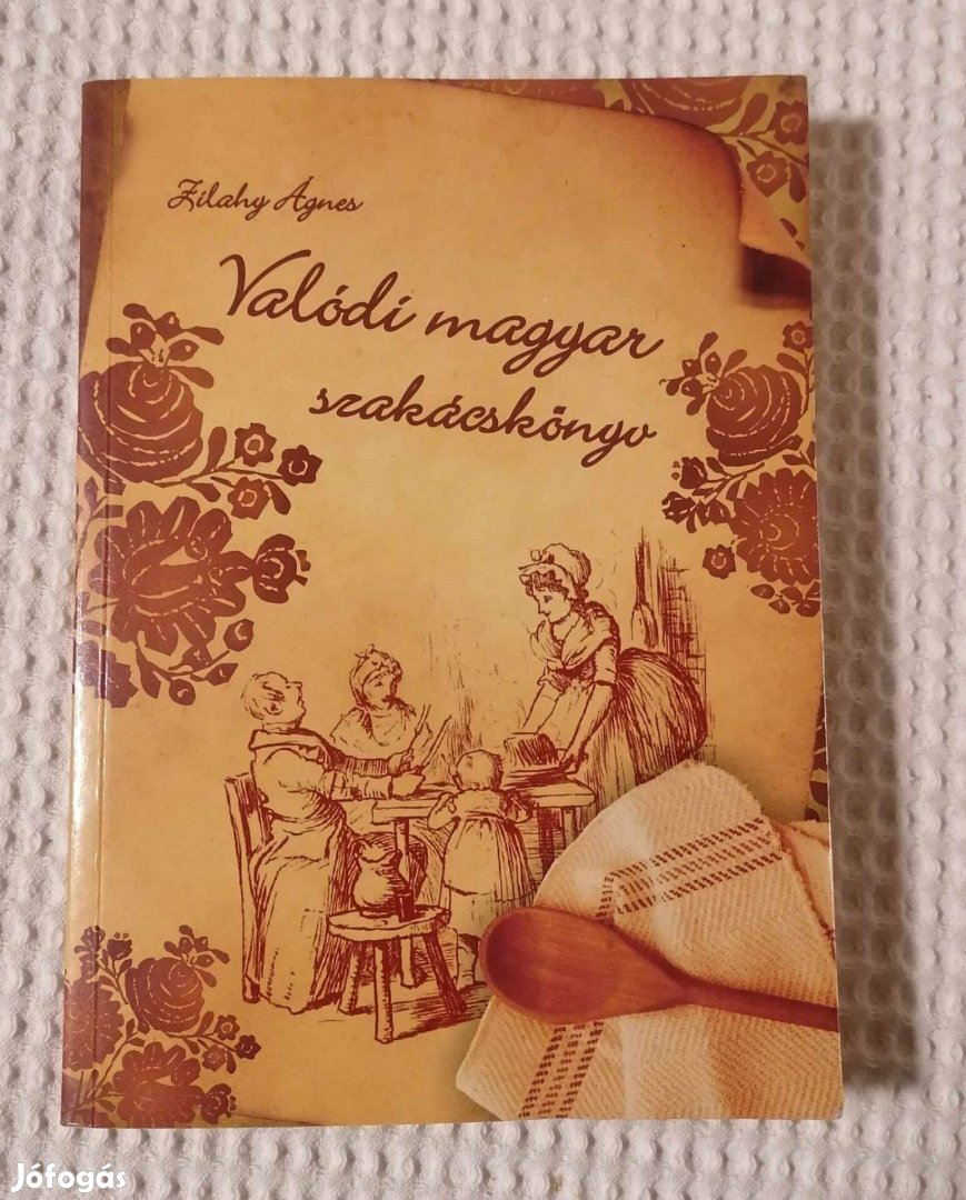 Eladó Új Zilahy Ágnes: Valódi magyar szakácskönyv (2007) Könyv