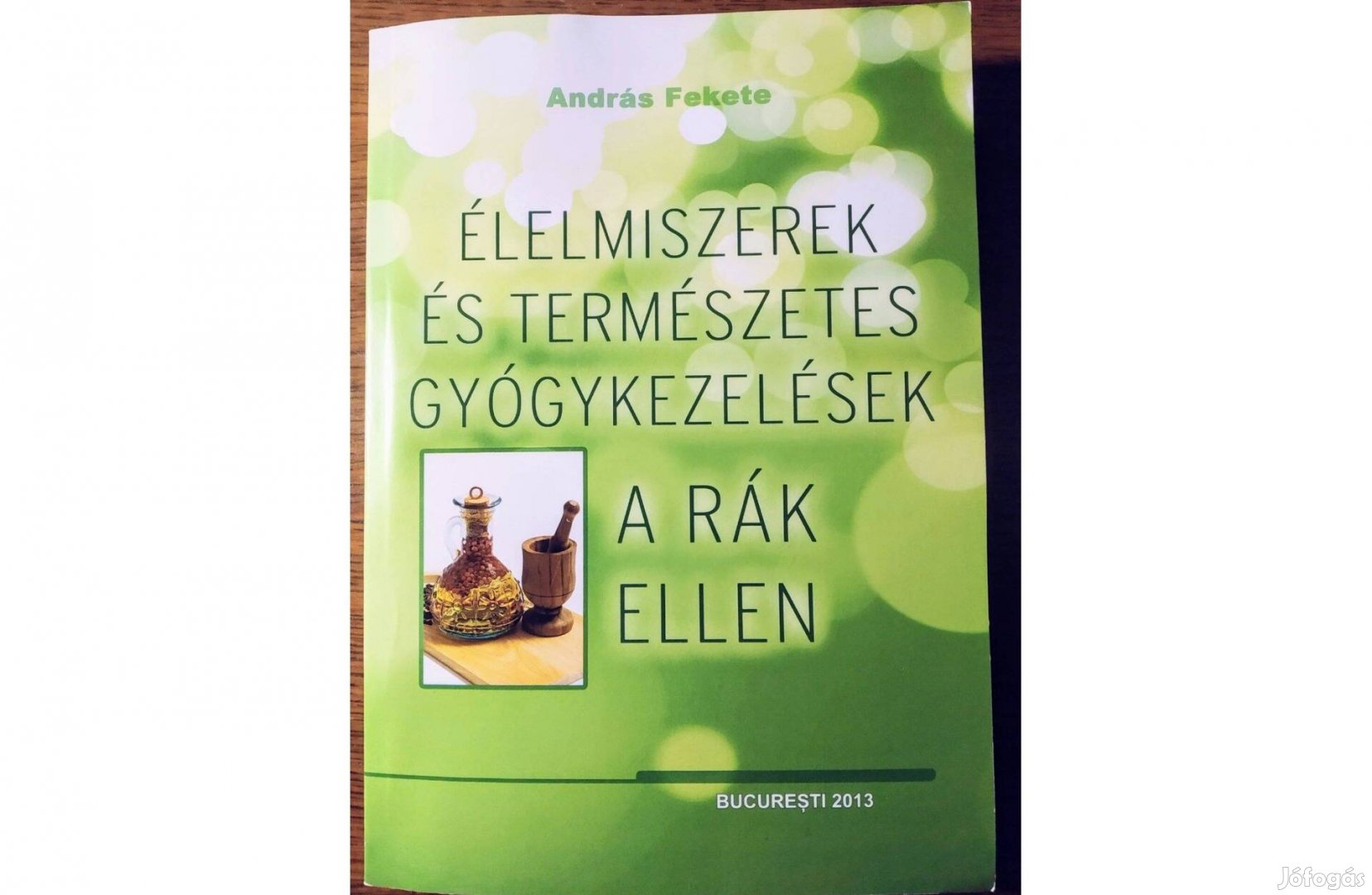 Élelmiszerek és természetes gyógykezelések a rák ellen András Feke