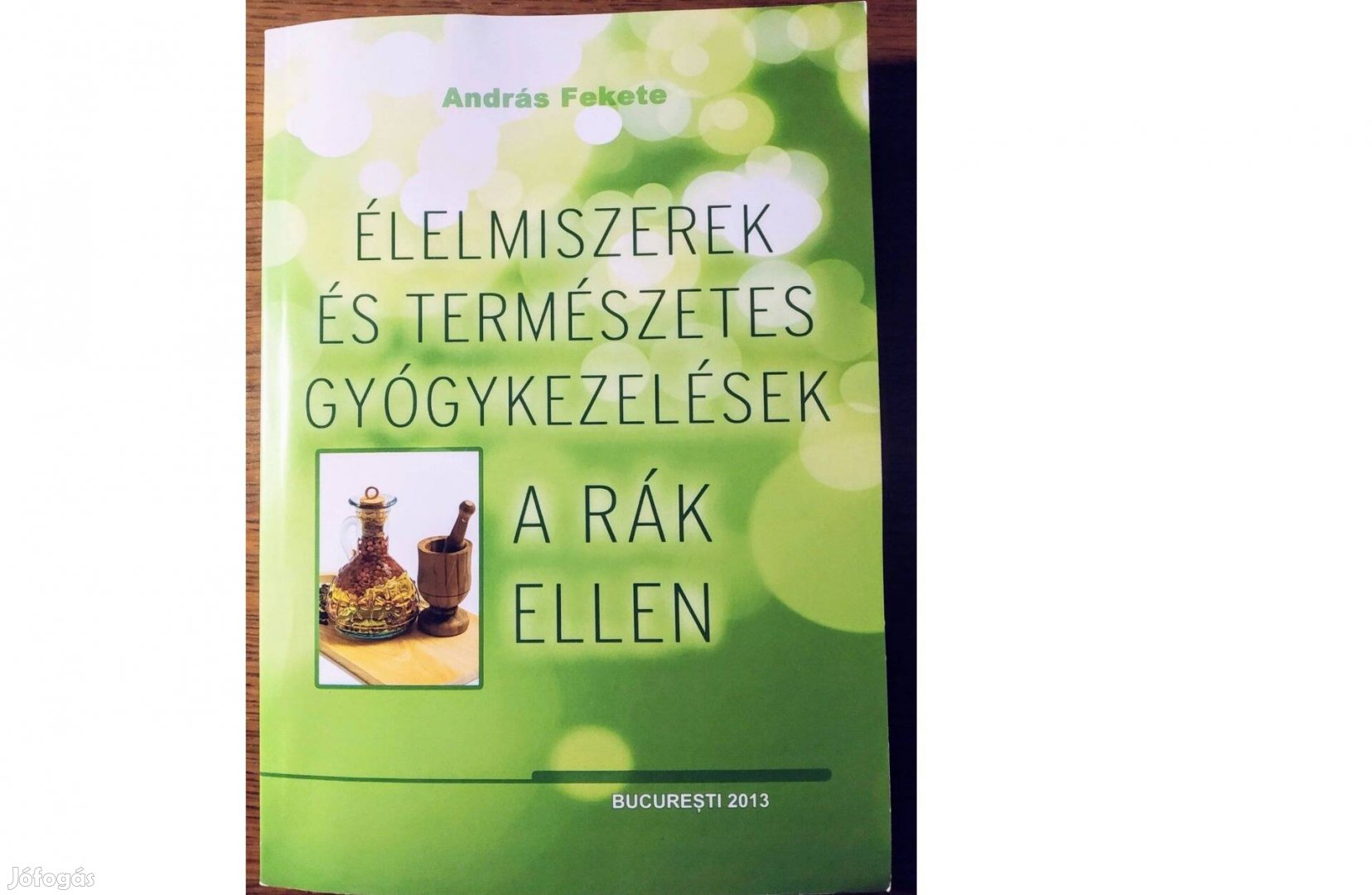 Élelmiszerek és természetes gyógykezelések a rák ellen András Feke Sz