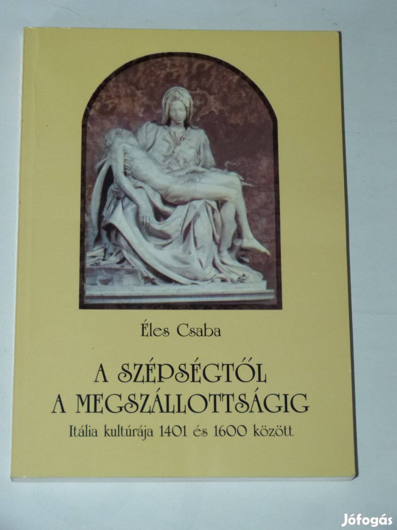 Éles Csaba A szépségtől a megszállottságig / könyv Itália kultúrája