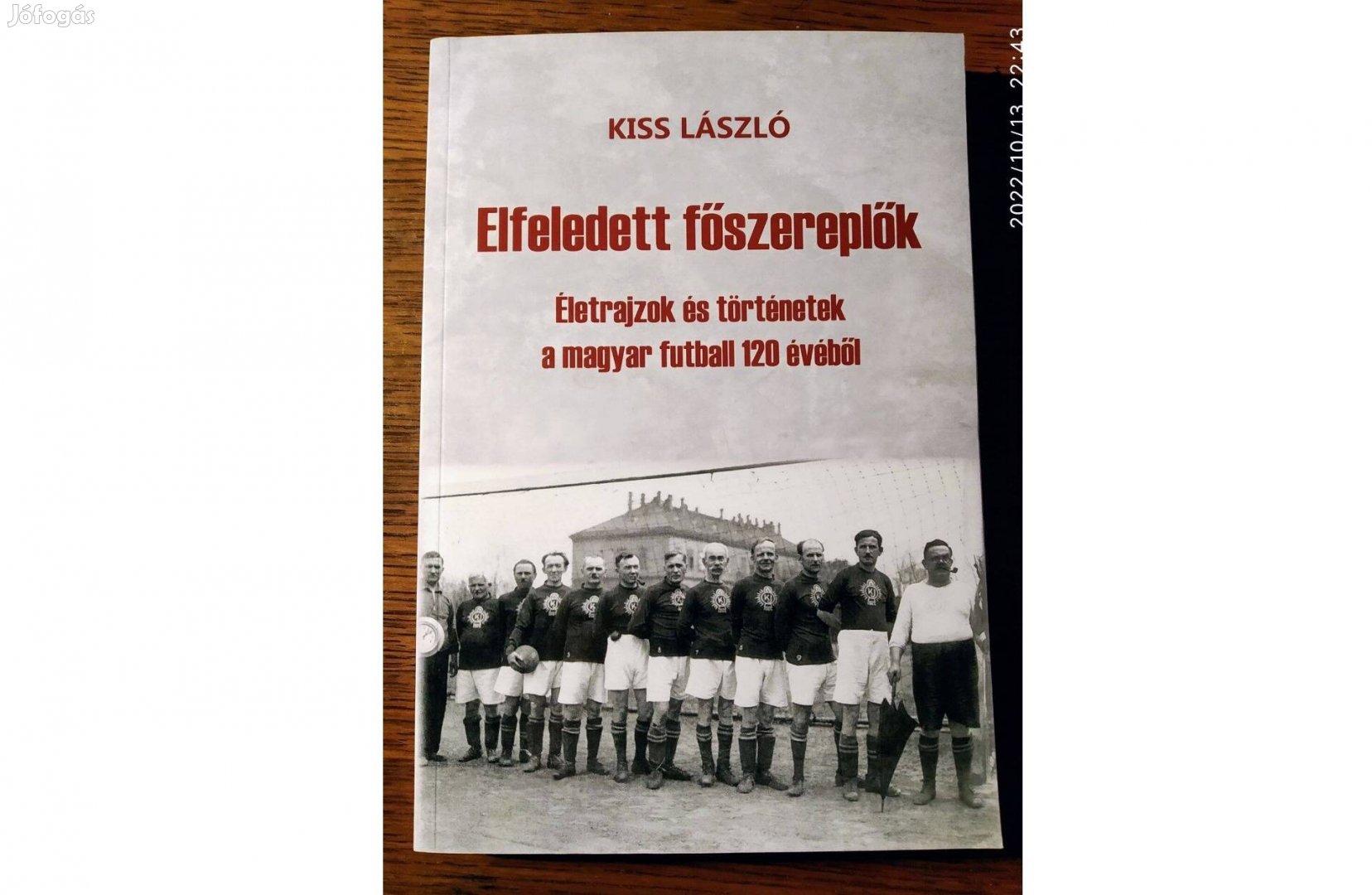 Elfeledett főszereplők - Életrajzok és történetek a magyar futball 120