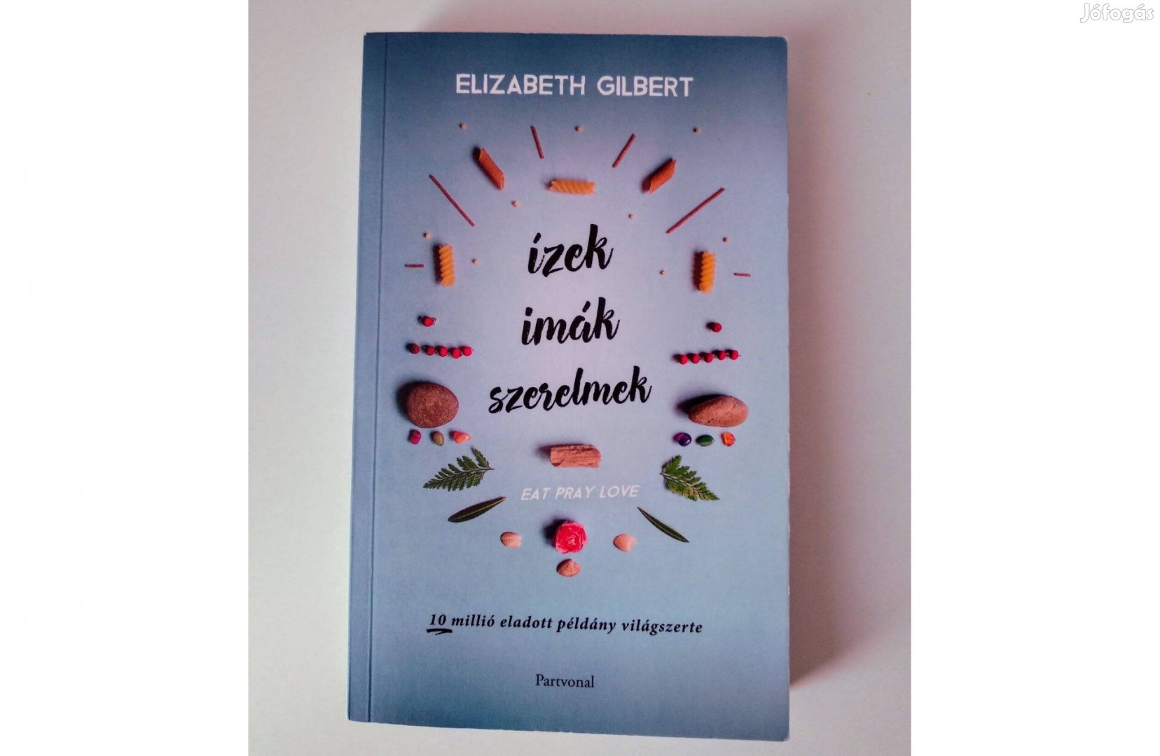 Elizabeth Gilbert Ízek, imák, szerelmek