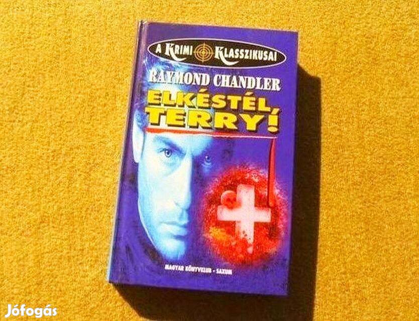 Elkéstél, Terry! - Raymond Chandler - (Új könyv)