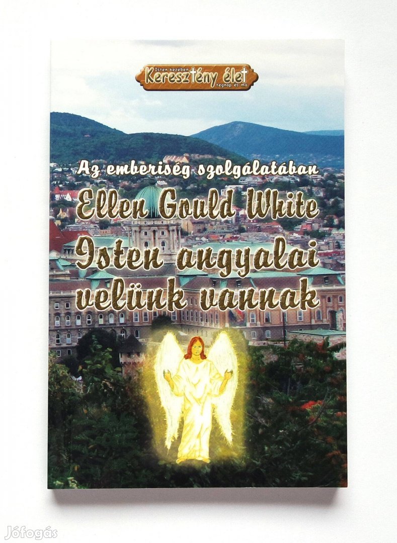 Ellen G. White - Isten angyalai velünk vannak - Vallás