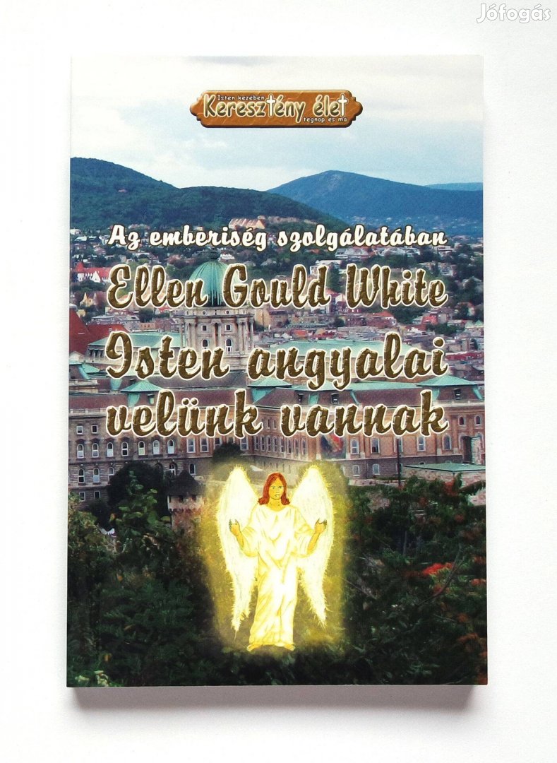 Ellen G. White - Isten angyalai velünk vannak - Vallás - Kereszténység