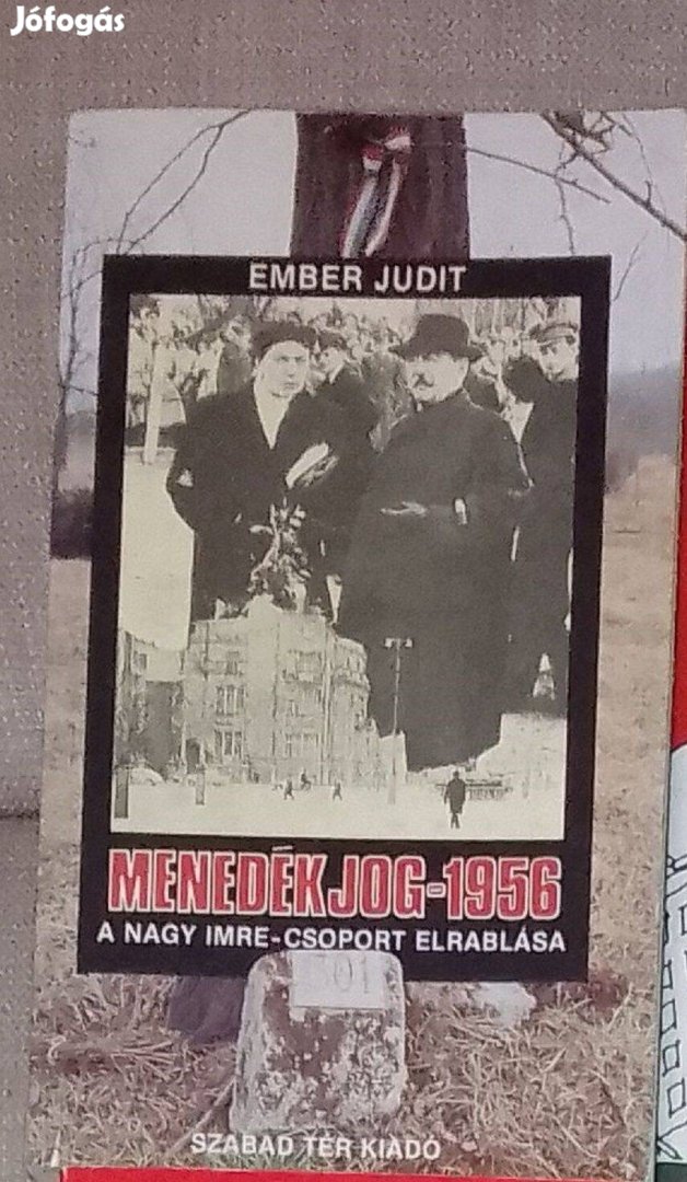 Ember Judit - Menedékjog-1956 - A Nagy Imre-csoport elrablása könyv