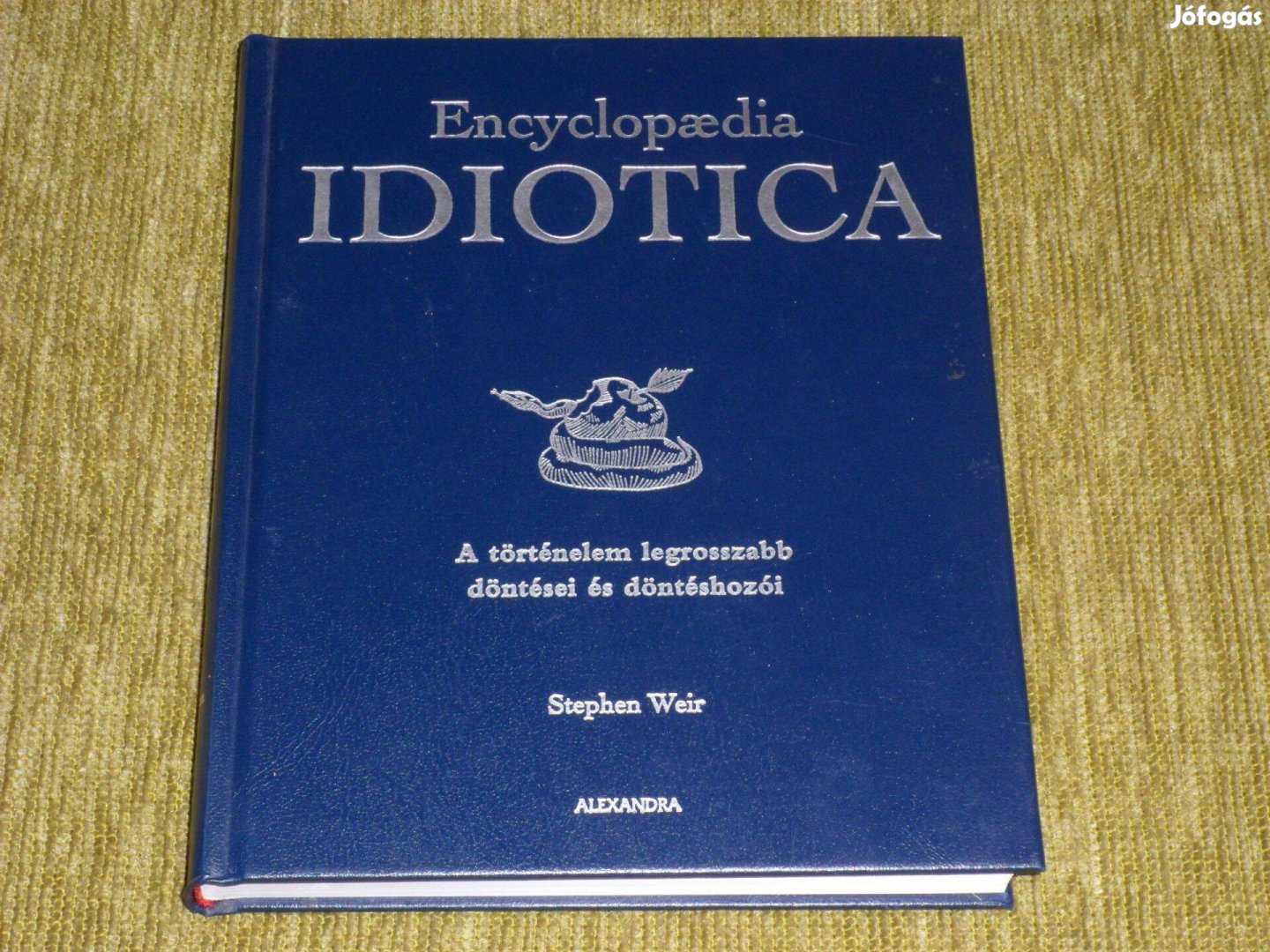 Encyclopaedia idiotica - A történelem legrosszabb döntései és döntésho