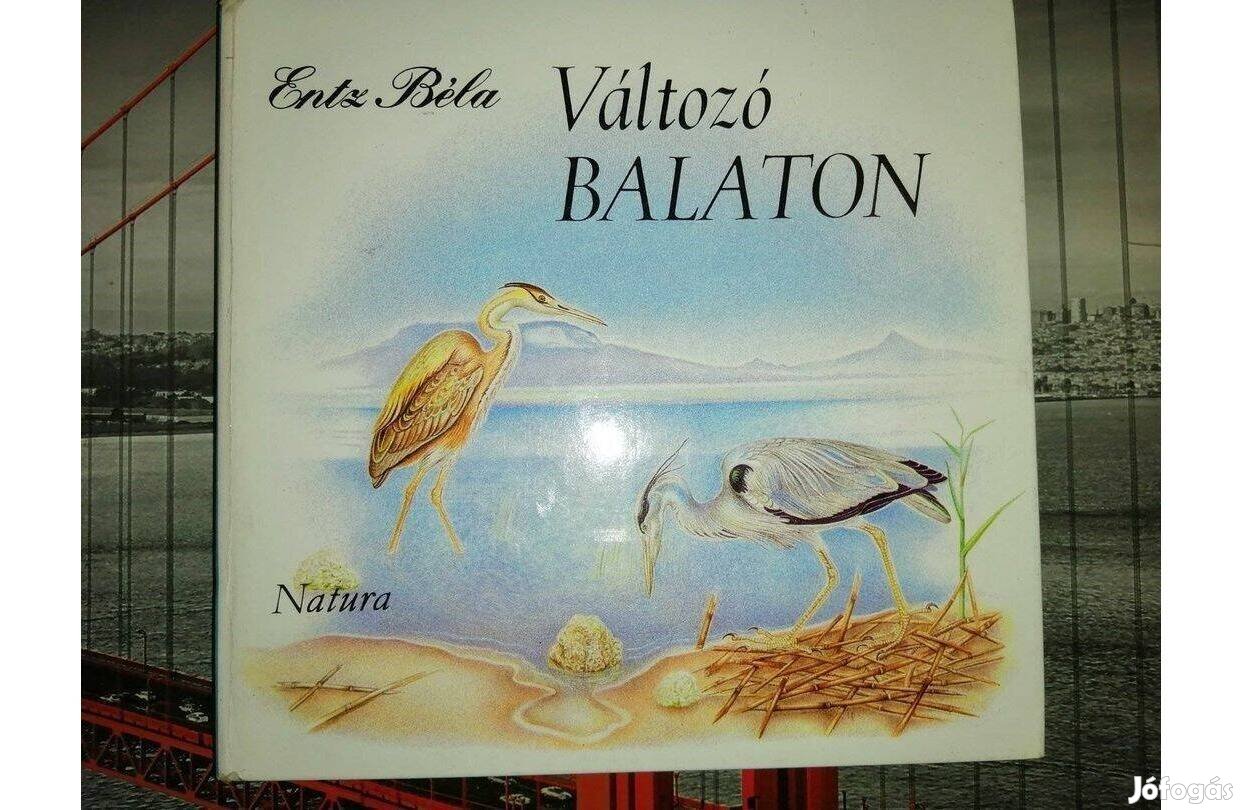Entz Béla: Változó Balaton (Élet a vízben és a parton)