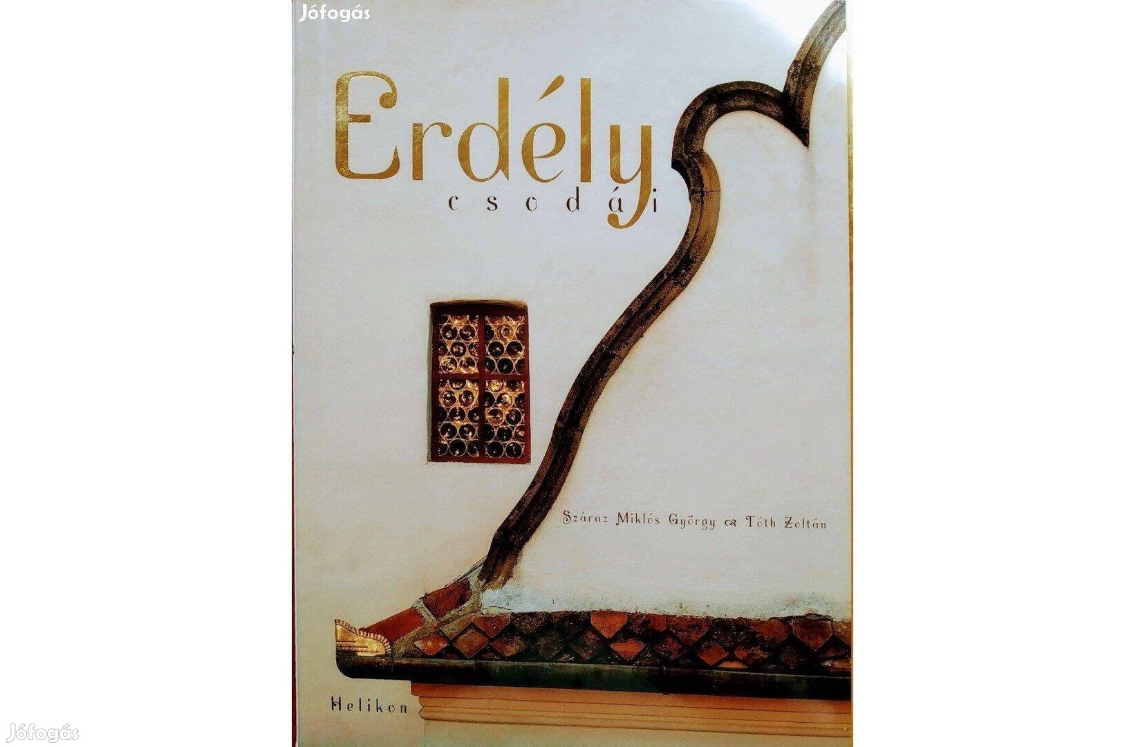 Erdély csodái Száraz Miklós György Tóth Zoltán Helikon Kiadó Erdély ne