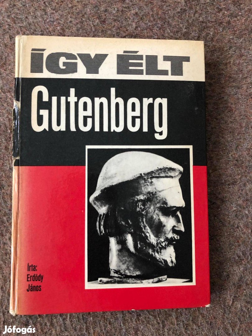 Erdődy János Így élt Gutenberg könyv