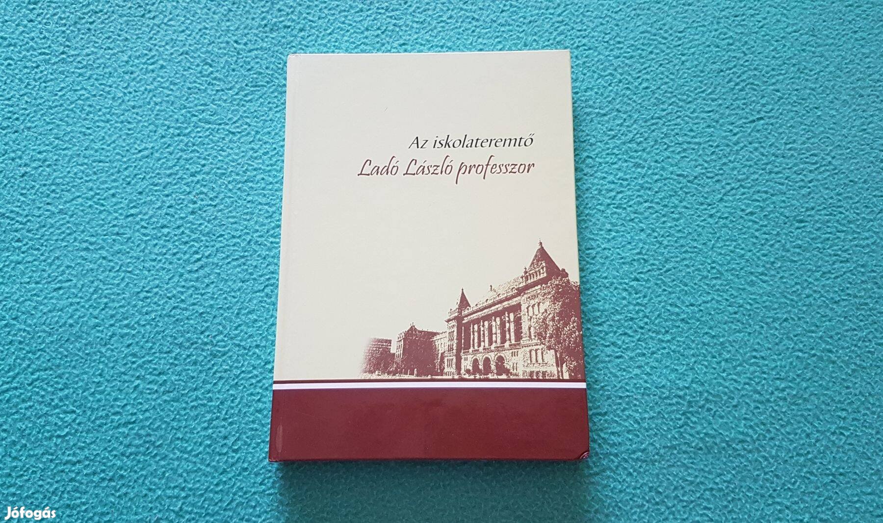 Erdősi Gyula - Az iskolateremtő Ladó László professzor könyv