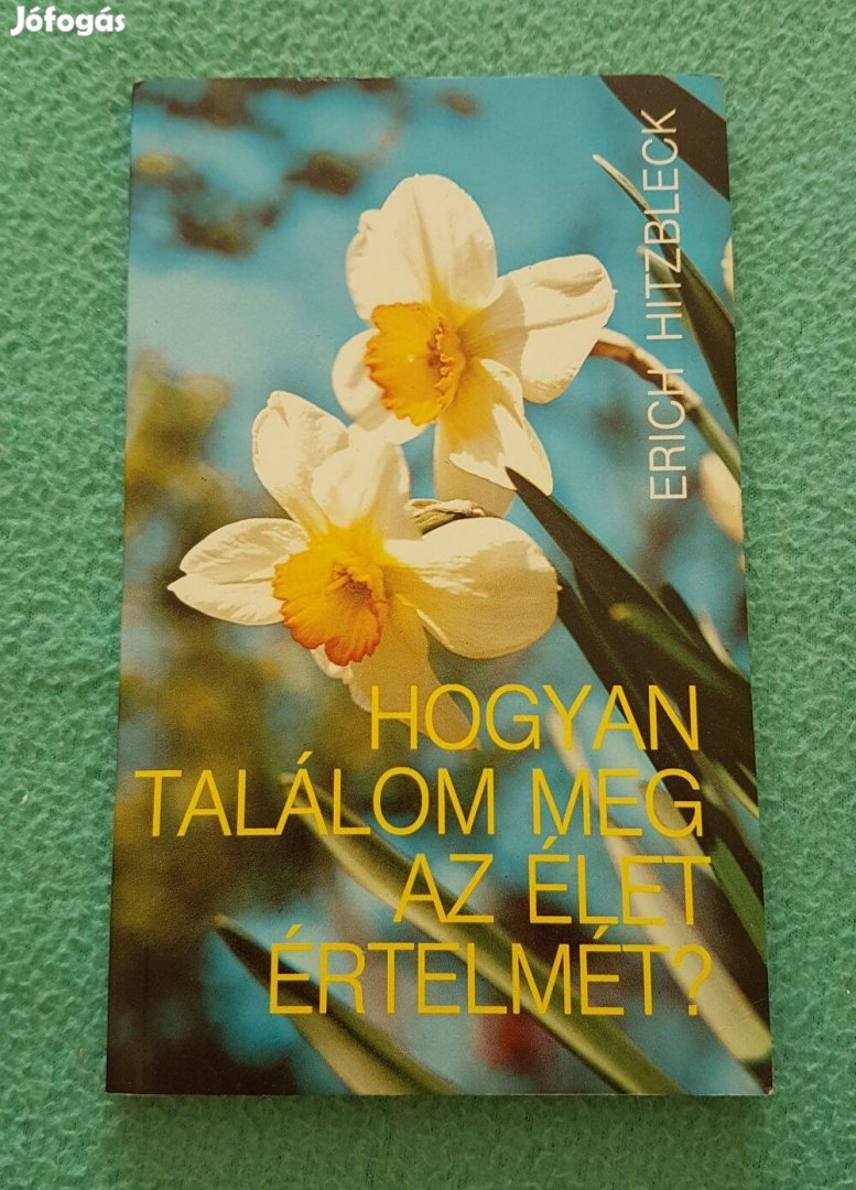 Erich Hitzbleck: Hogyan találom meg az élet értelmét?