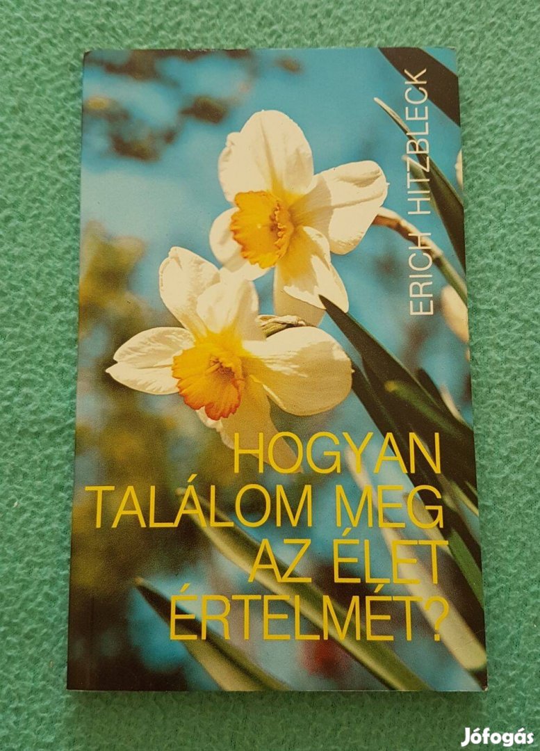 Erich Hitzbleck - Hogyan találom meg az élet értelmét? könyv