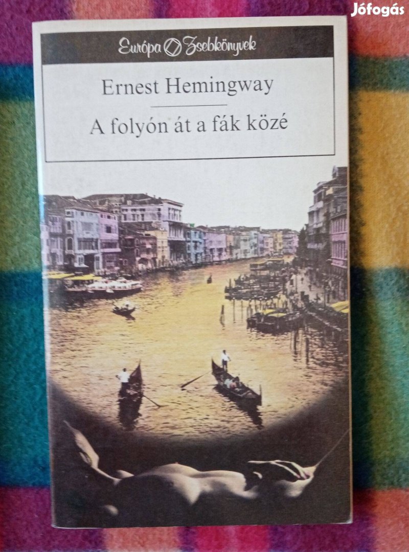 Ernest Hemingway: A folyón át a fák közé
