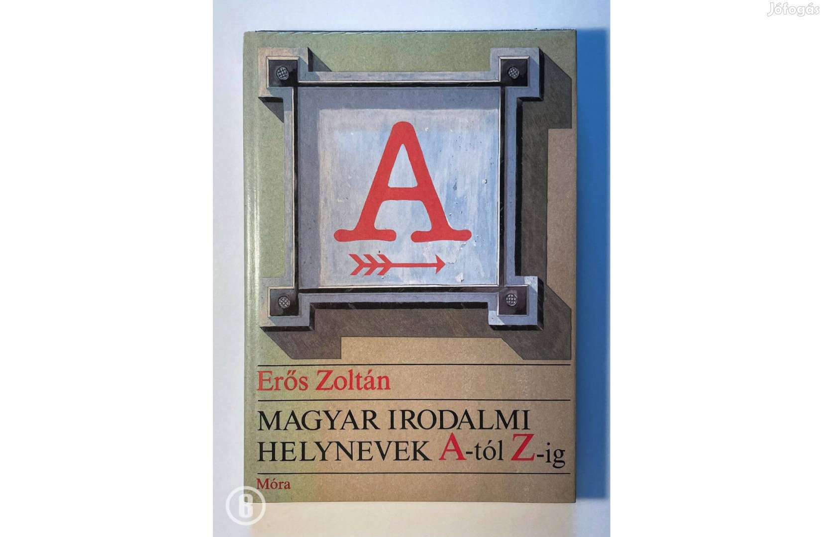 Erős Zoltán: Magyar irodalmi helynevek A-tól Z-ig - Csak személyesen!