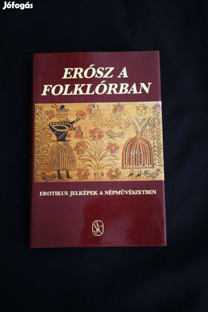 Erósz a folklórban Erotikus jelképek a néphagyományban / könyv Sterkes