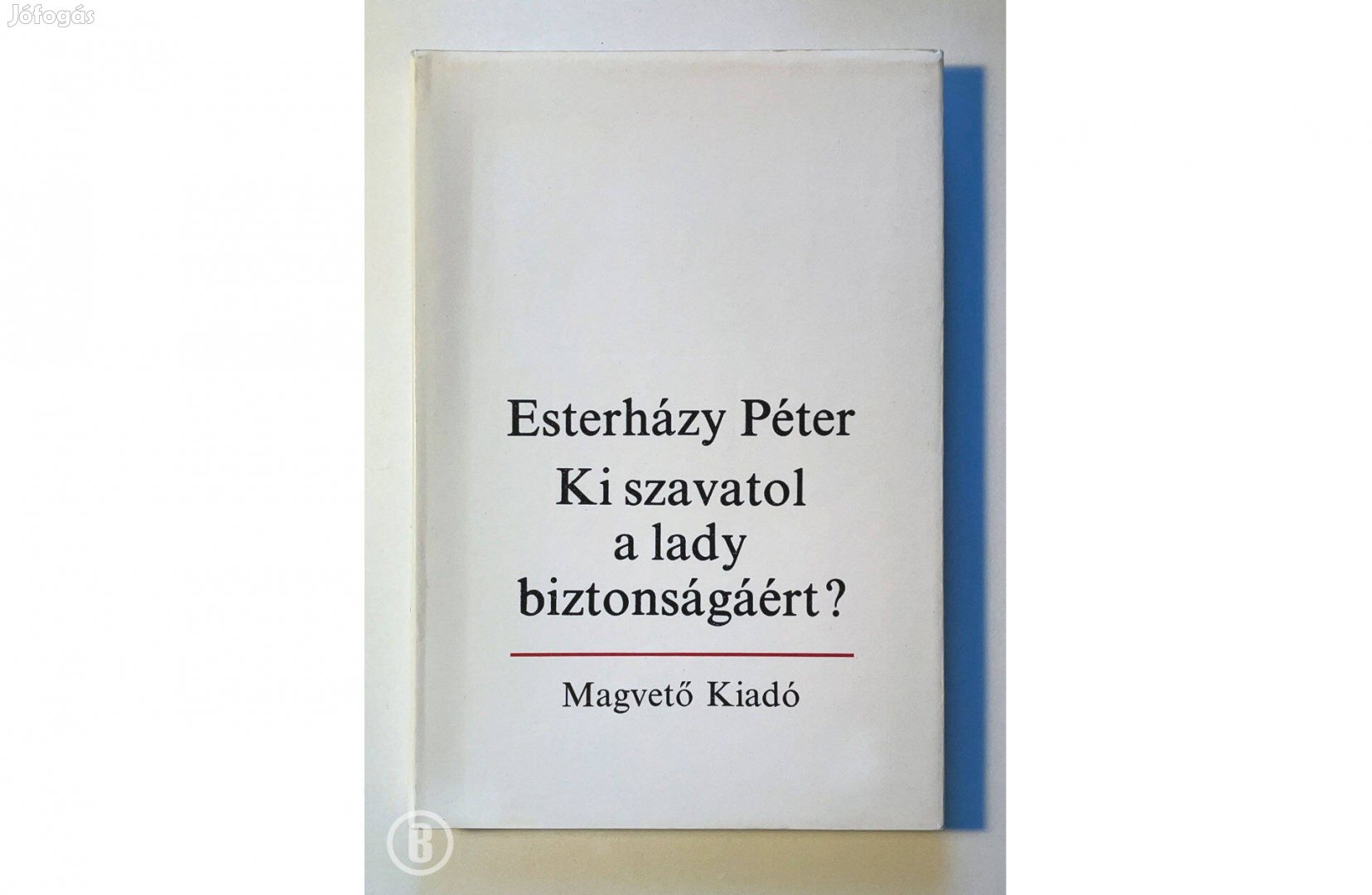 Esterházy Péter: Ki szavatol a lady biztonságáért? (első kiadás)