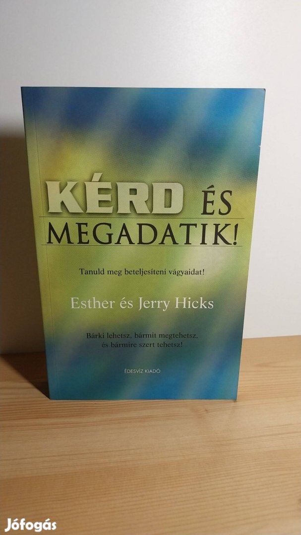 Esther Hicks Jerry Hicks: Kérd és megadatik! I