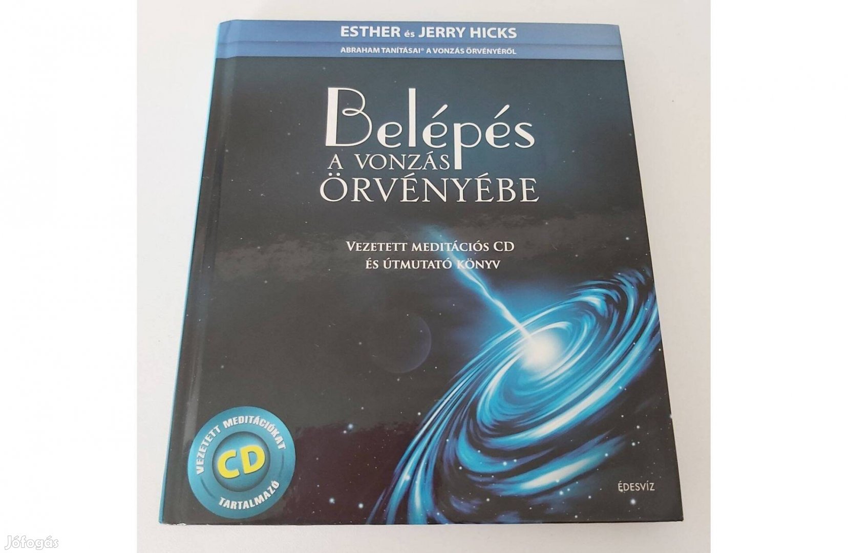 Esther Hicks - Jerry Hicks: Belépés a vonzás örvényébe