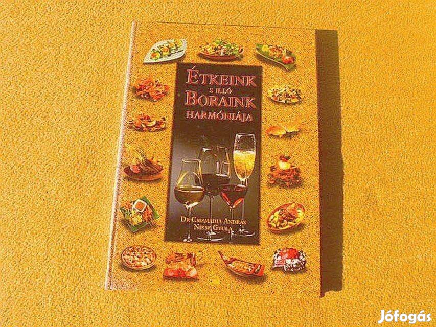 Étkeink s illő boraink harmóniája - Dr. Csizmadia András - Dedikált