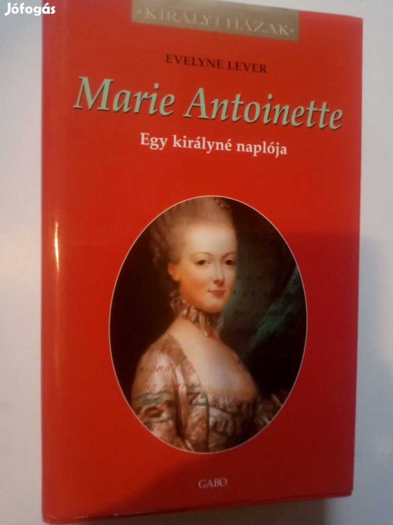 Evelyne Lever Marie Antoinette - Egy királyné naplója