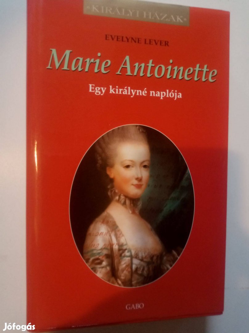 Evelyne Lever Marie Antoinette - Egy királyné naplója