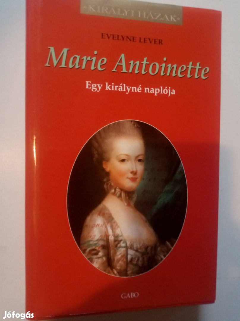 Evelyne Lever Marie Antoinette - Egy királyné naplója