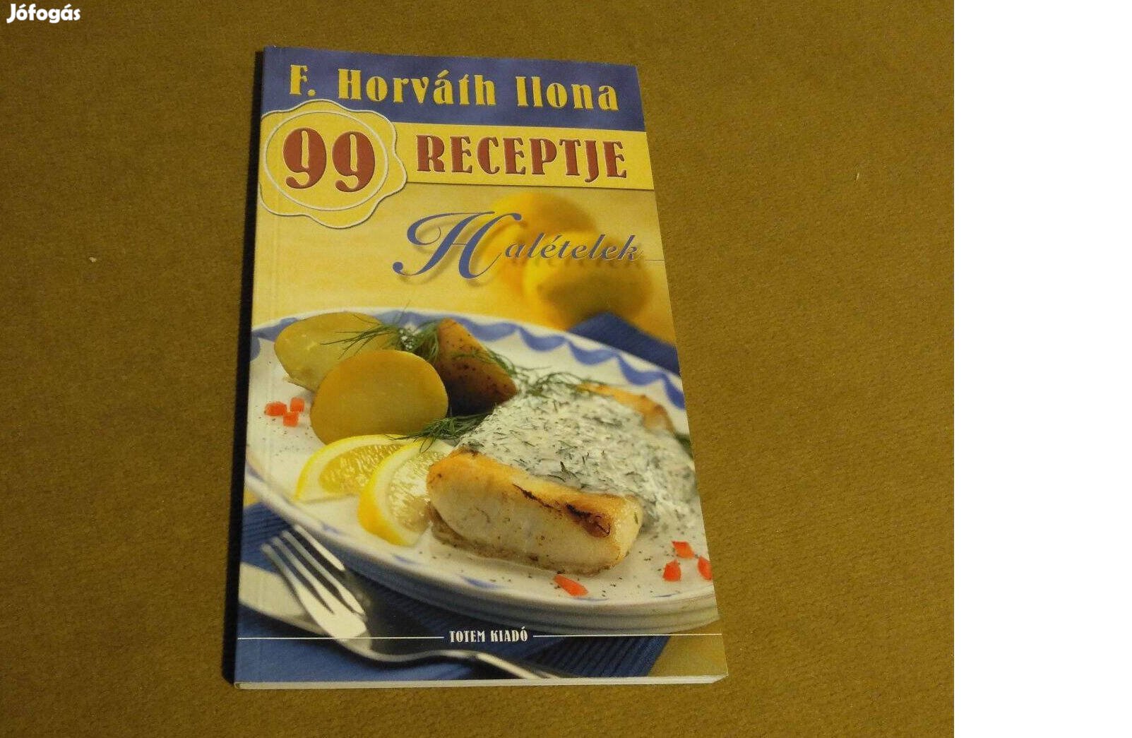 F. Horváth Ilona 99 receptje: Halételek
