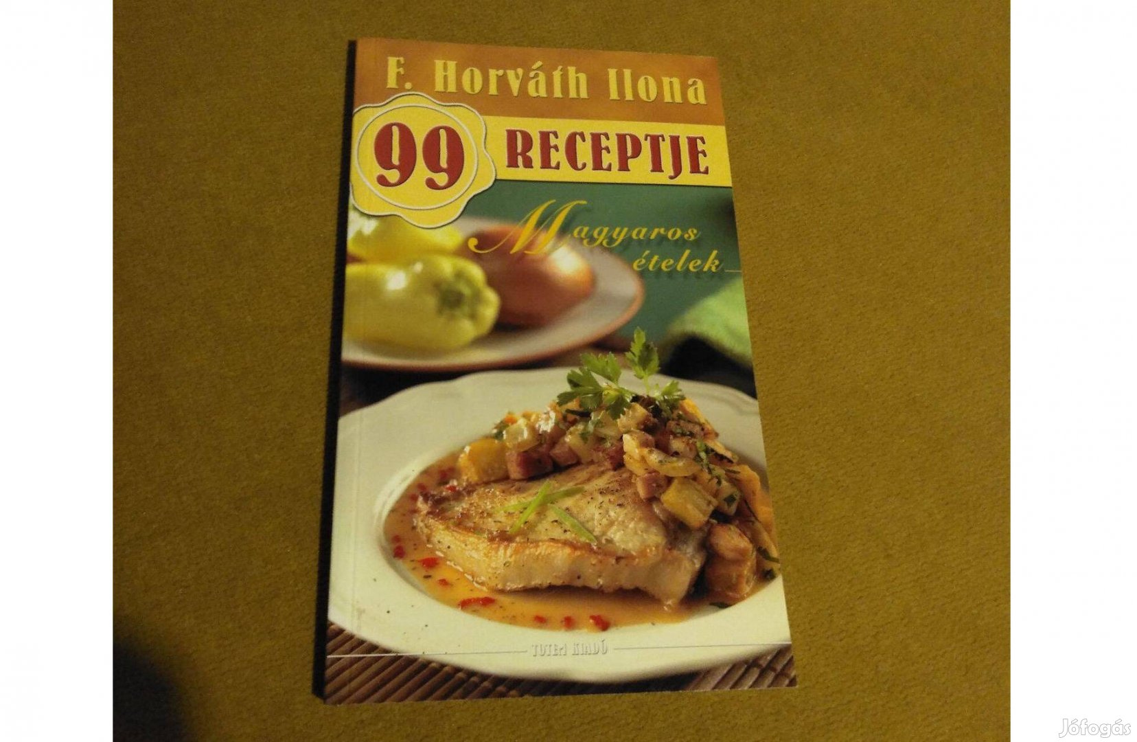 F. Horváth Ilona 99 receptje: Magyaros ételek