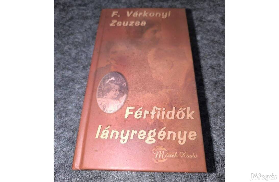 F. Várkonyi Zsuzsa - Férfiidők lányregénye