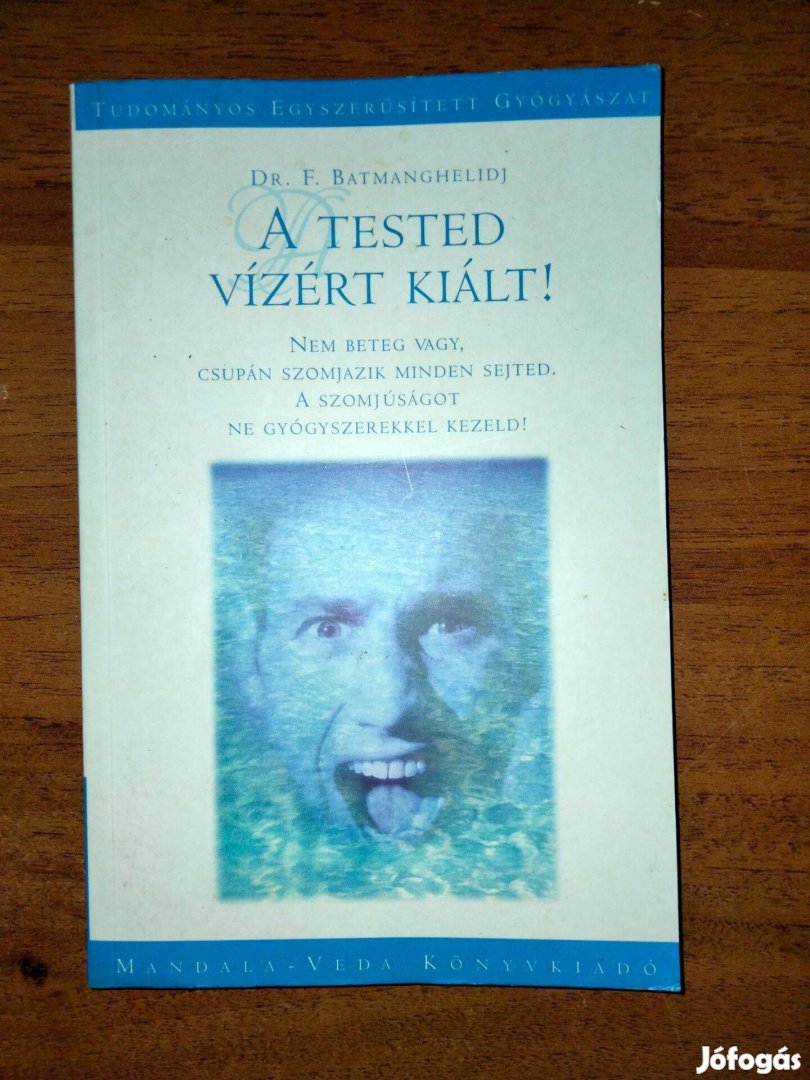 F. dr. Batmanghelidj : A tested vízért kiált!