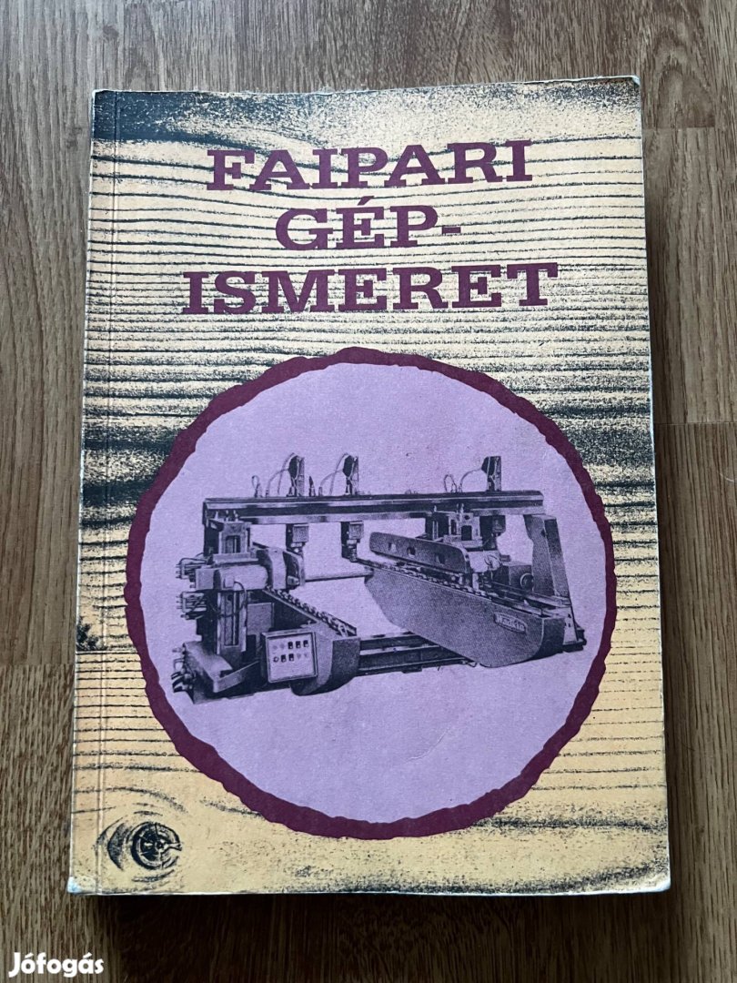 Faipari gépismeret - Zsarnai Szilárd Tankönyv